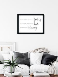Having someone to love is a family, having somewhere to go is a home, having both is a blessing. Printable